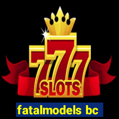 fatalmodels bc